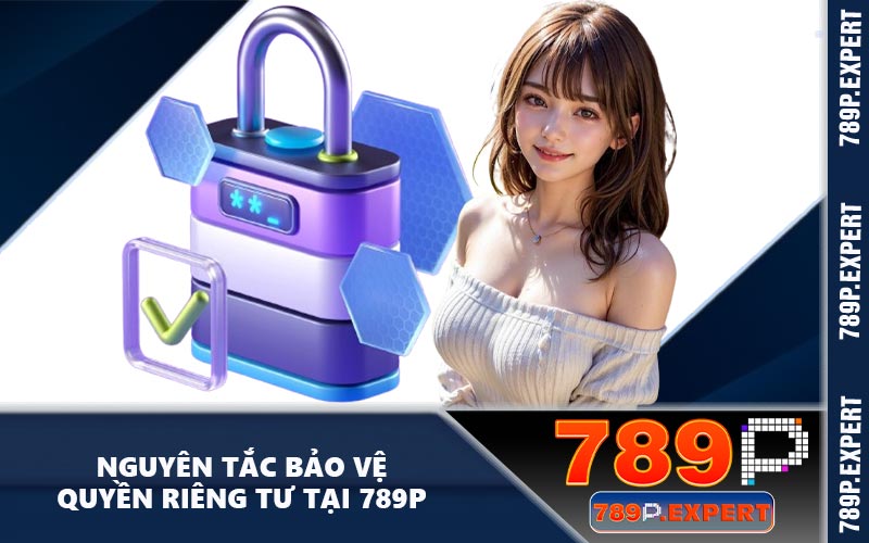 Nguyên tắc bảo vệ quyền riêng tư tại 789P